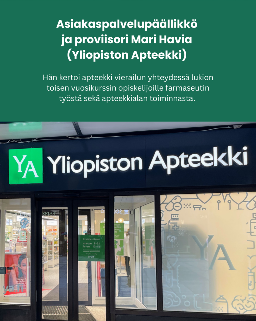 Asiakaspalvelupäällikkö ja proviisori Mari Havia (Yliopiston Apteekki) kertoi apteekki vierailun yhteydessä lukion toisen vuosikurssin opiskelijoille farmaseutin työstä sekä apteekkialan toiminnasta.